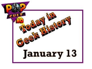 Today in Geek History - January 13
