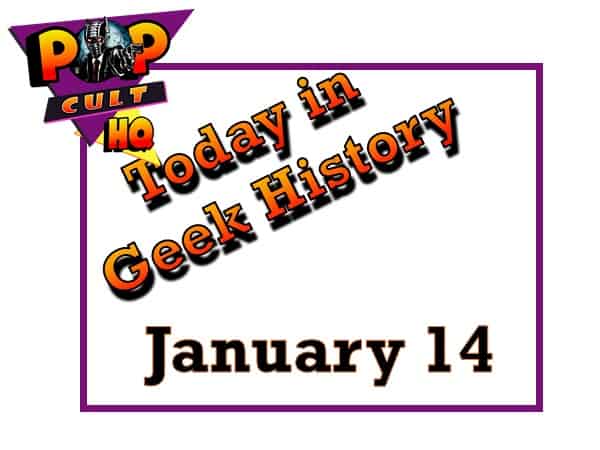 Today in Geek History - January 14