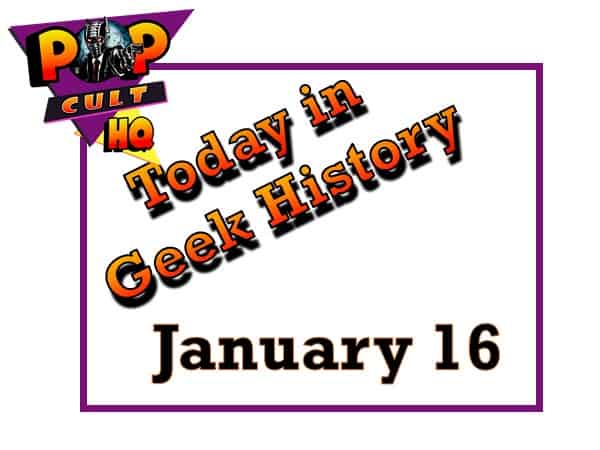 Today in Geek History - January 16