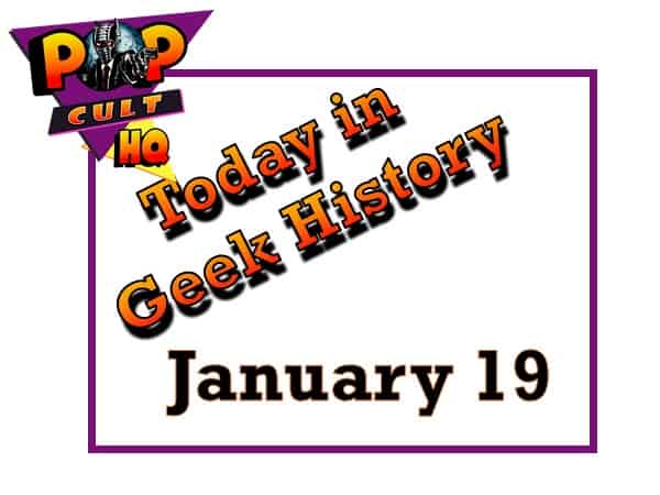 Today in Geek History - January 19