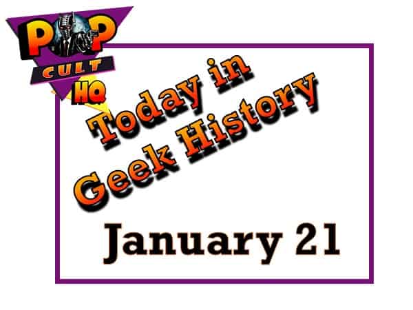 Today in Geek History - January 21