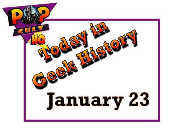 Today in Geek History - January 23