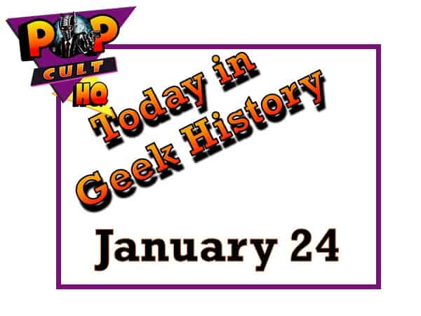 Today in Geek History - January 24