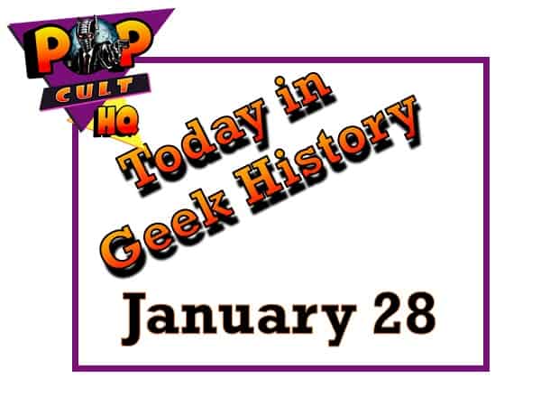 Today in Geek History - January 28