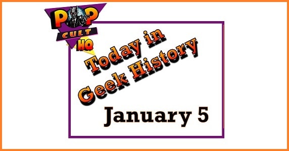 Today in Geek History - January 5