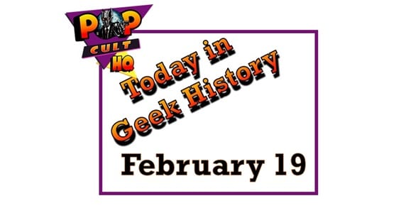Today in Geek History - February 19