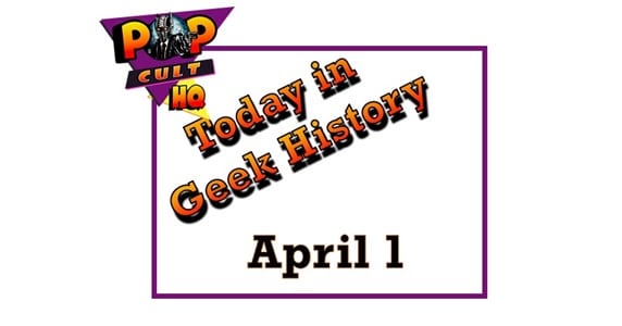 Today in Geek History - April 1
