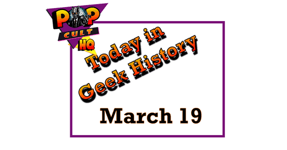 Today in Geek History - March 19