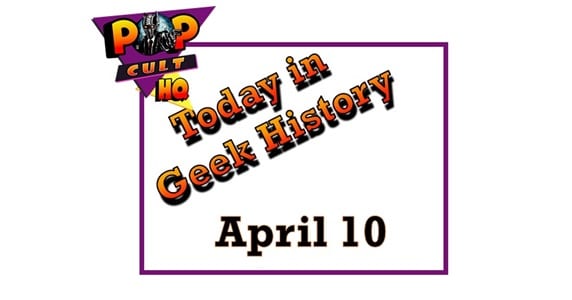 Today in Geek History - April 10