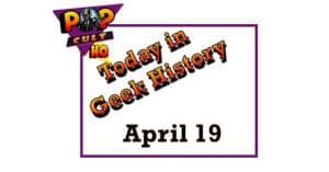 Today in Geek History - April 19