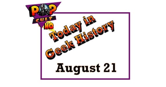 Today in Geek history - August 21