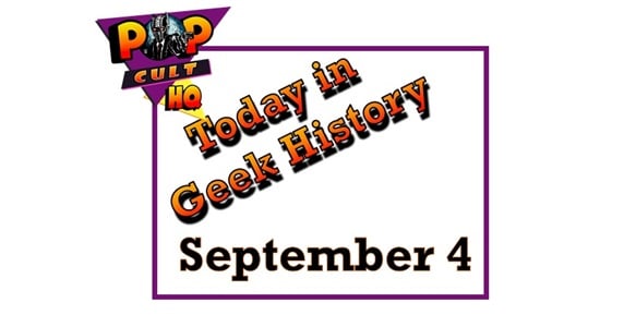 Today in Geek History - September 4