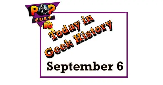 Today in geek History - September 6