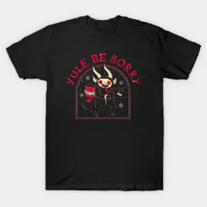 Yule Be Sorry T-Shirt