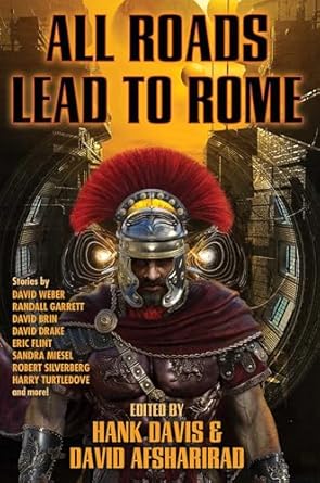 All Roads Lead to Rome edited by Hank Davis David Afsharirad